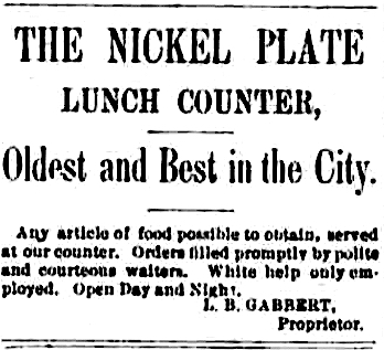 An ad from the January 2, 1892 issue of the Arizona Republican. It reads, "The Nickel Plate Lunch Counter; Oldest and Best in the City; Any article of food possible to obtain, served at our counter. Orders filled promptly by polite and courteous waiters. White help only employed. Open Day and Night. I.B. Gabbert, Proprietor."